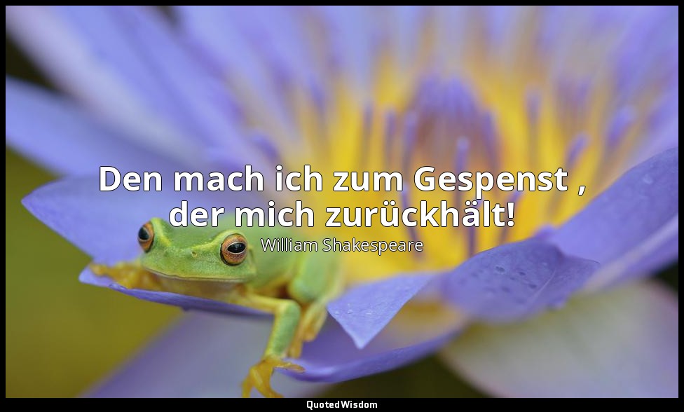 "Den mach ich zum Gespenst , der mich zurückhält!" - 1. Akt, 4. Szene / Hamlet — William Shakespeare