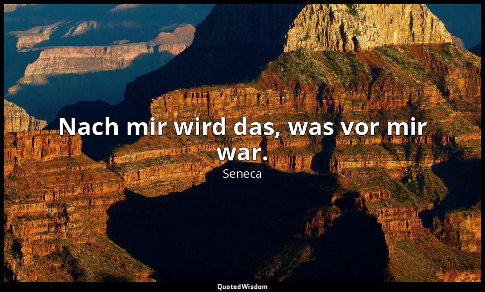 "Nach mir wird das, was vor mir war." - Moralische Briefe an Lucilius (Epistulae — Seneca