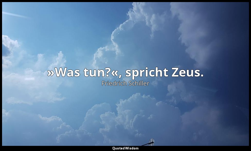 "»Was tun?«, spricht Zeus." - Die Teilung der Erde — Friedrich Schiller