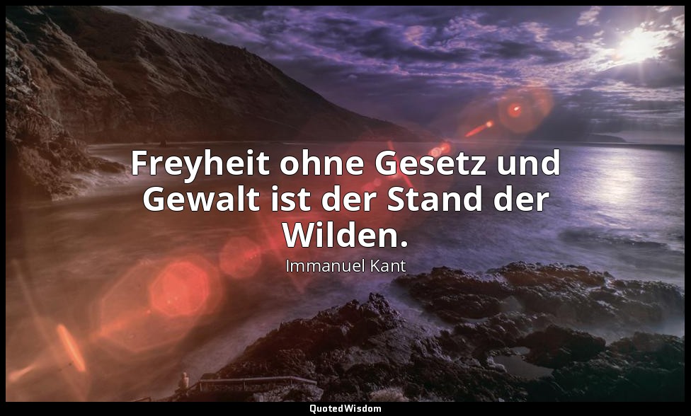 "Freyheit ohne Gesetz und Gewalt ist der Stand der Wilden." - Reflexionen zur An — Immanuel Kant