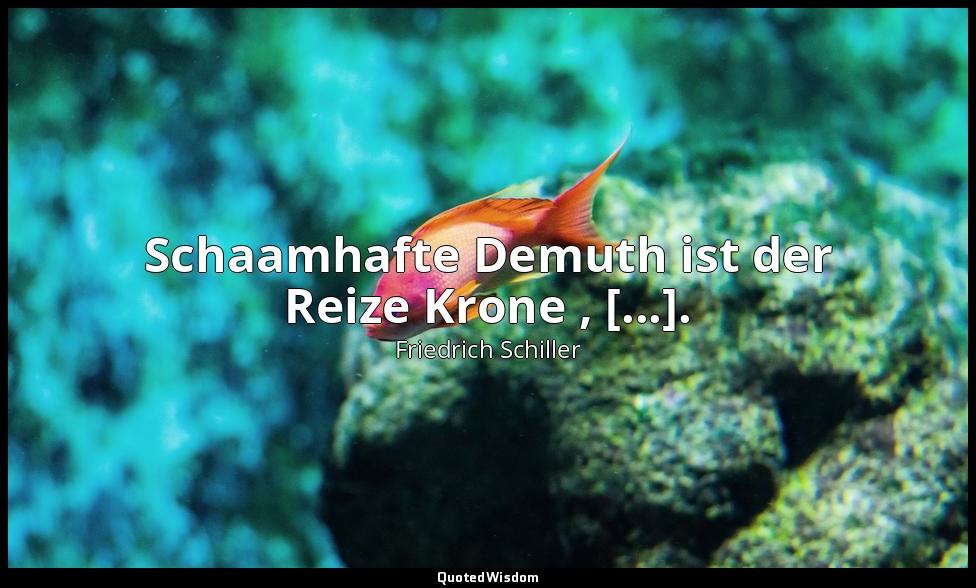 "Schaamhafte Demuth ist der Reize Krone , [...]." - Die Braut von Messina II, 2  — Friedrich Schiller