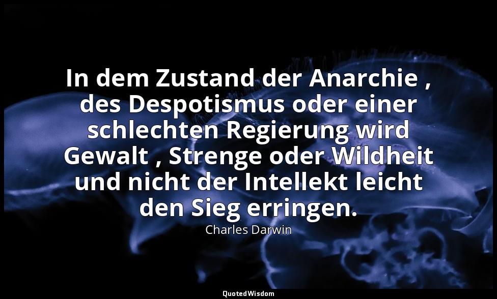 In dem Zustand der Anarchie , des Despotismus oder einer schlechten Regierung wi — Charles Darwin