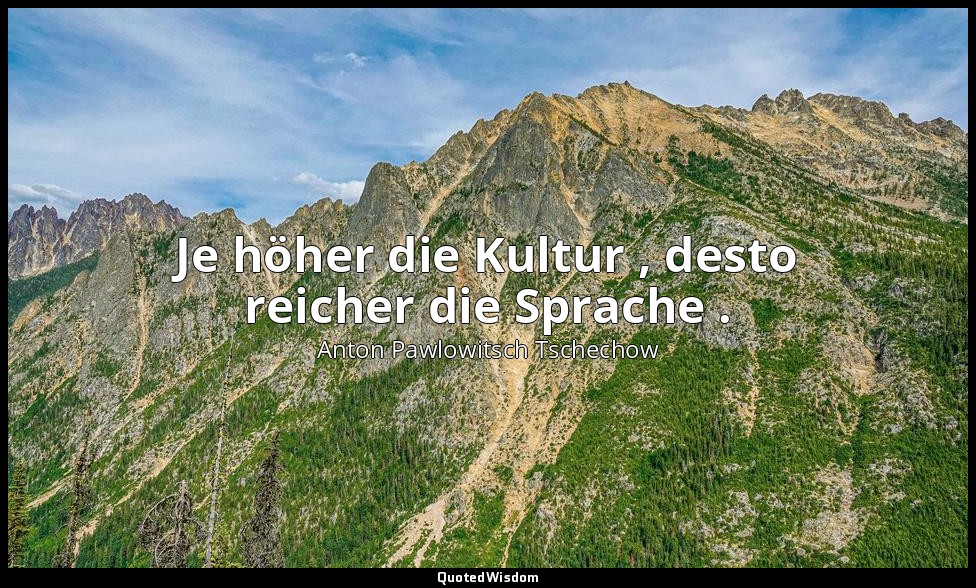 "Je höher die Kultur , desto reicher die Sprache ." - Briefe, 12. Oktober 1892 — Anton Pawlowitsch Tschechow