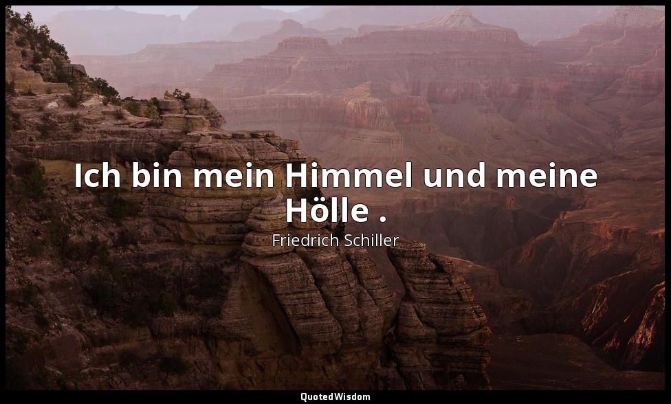 "Ich bin mein Himmel und meine Hölle ." - Die Räuber IV , 5 / Moor, S. 171 — Friedrich Schiller