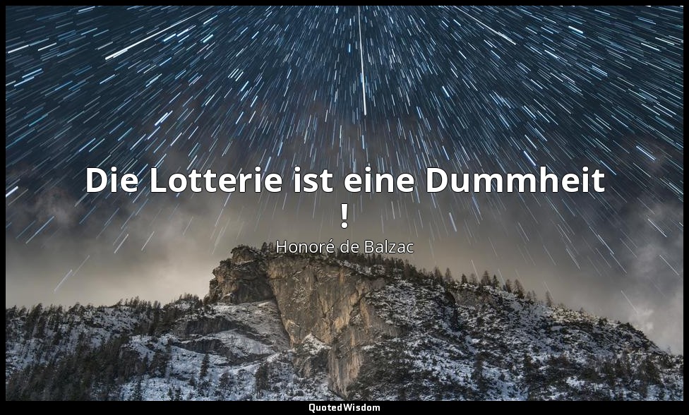 Die Lotterie ist eine Dummheit ! — Honoré de Balzac