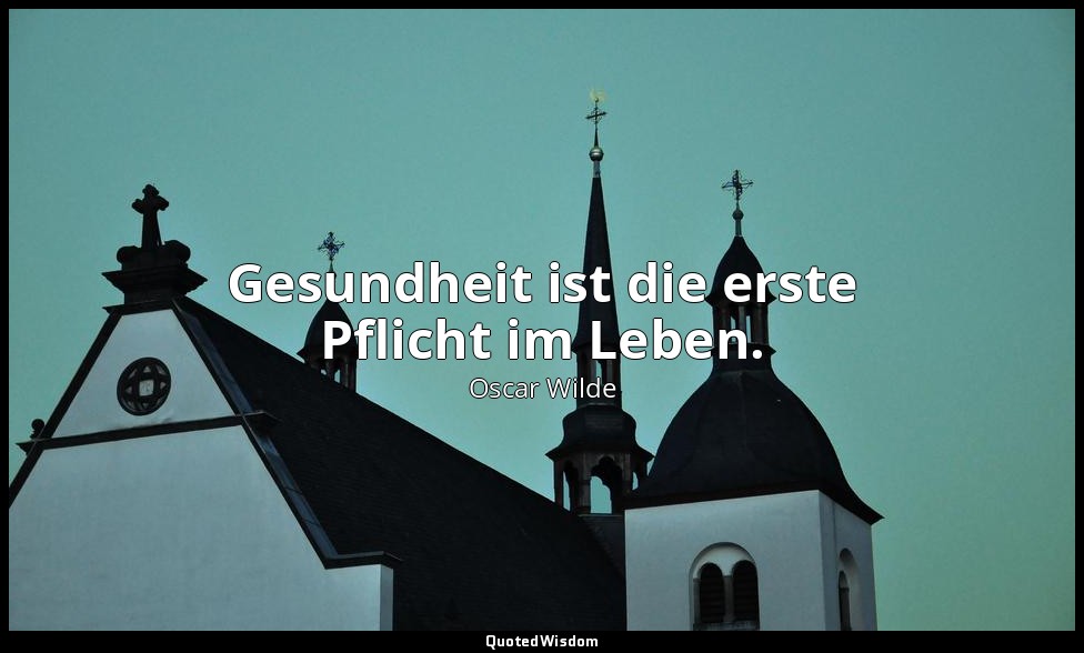 " Gesundheit ist die erste Pflicht im Leben." - Ernst muß man sein, 3. Akt / Lad — Oscar Wilde