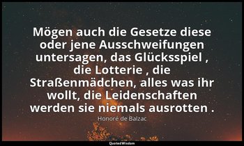 "Mögen auch die Gesetze diese oder jene Ausschweifungen untersagen, das Glückssp — Honoré de Balzac
