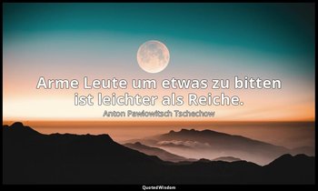 " Arme Leute um etwas zu bitten ist leichter als Reiche." - Notizbücher — Anton Pawlowitsch Tschechow