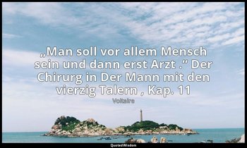 „Man soll vor allem Mensch sein und dann erst Arzt .“ Der Chirurg in Der Mann mi — Voltaire