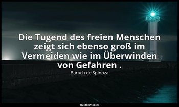"Die Tugend des freien Menschen zeigt sich ebenso groß im Vermeiden wie im Überw — Baruch de Spinoza