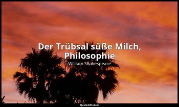 "Der Trübsal süße Milch, Philosophie " - 3. Akt, 3. Szene 55 / Bruder Lorenzo — William Shakespeare