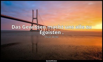 "Das Gewissen macht uns alle zu Egoisten ." - Das Bildnis des Dorian Gray, Kapit — Oscar Wilde