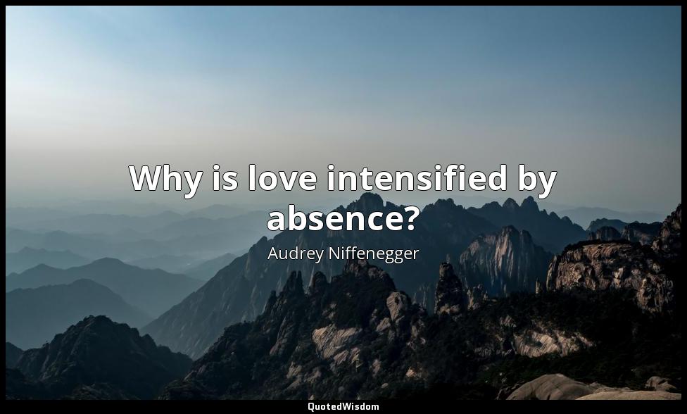 Why is love intensified by absence? Audrey Niffenegger