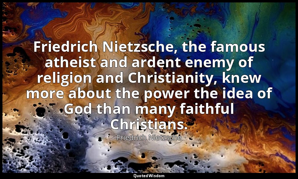 Friedrich Nietzsche, the famous atheist and ardent enemy of religion and Christi — Friedrich Nietzsche