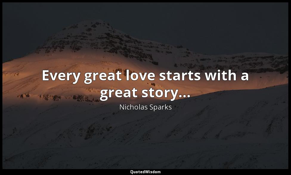 Every great love starts with a great story... Nicholas Sparks