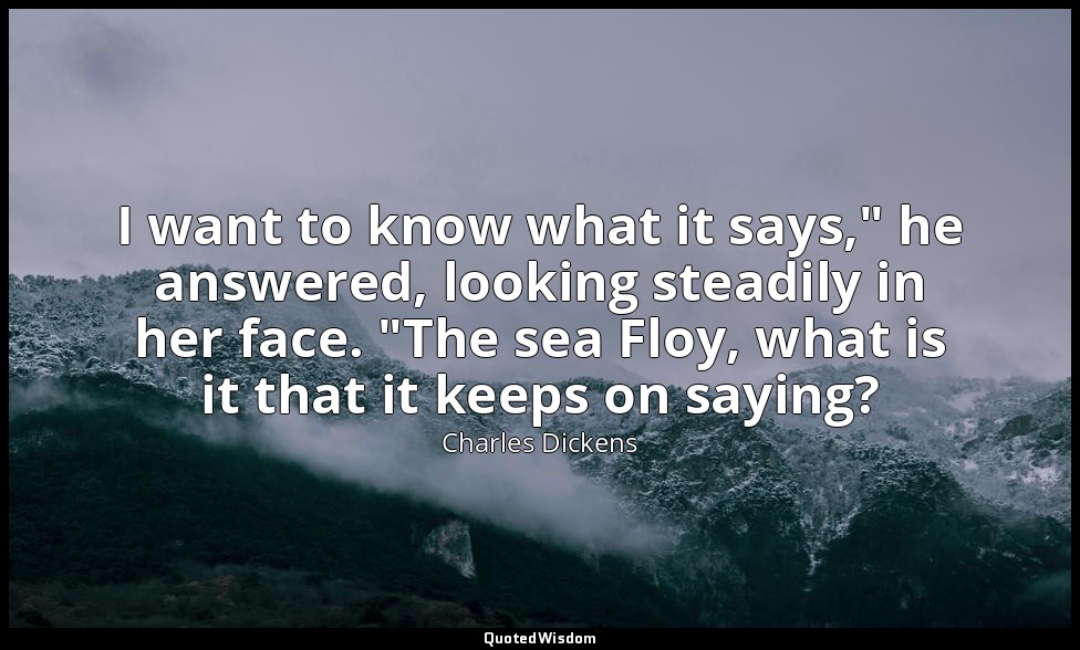 I want to know what it says," he answered, looking steadily in her face. "The se — Charles Dickens