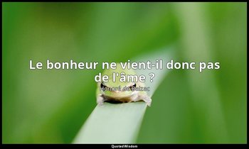Le bonheur ne vient-il donc pas de l'âme ? — Honoré de Balzac