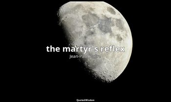 the martyr's reflex — Jean-Paul Sartre