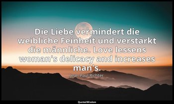 Die Liebe vermindert die weibliche Feinheit und verstärkt die männliche. Love le — Jean Paul Richter