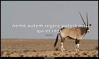 nemo autem regere potest nisi qui et regi. — Seneca