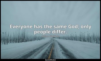 Everyone has the same God; only people differ. — Anton Chekhov