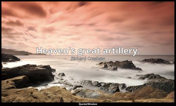Heaven's great artillery. — Richard Crashaw