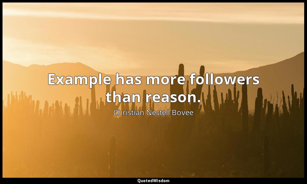 Example has more followers than reason. Christian Nestell Bovee