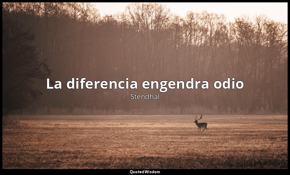 La diferencia engendra odio — Stendhal