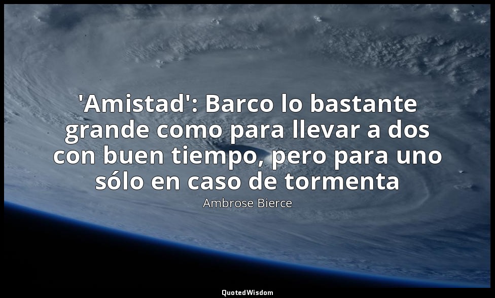 'Amistad': Barco lo bastante grande como para llevar a dos con buen tiempo, pero — Ambrose Bierce