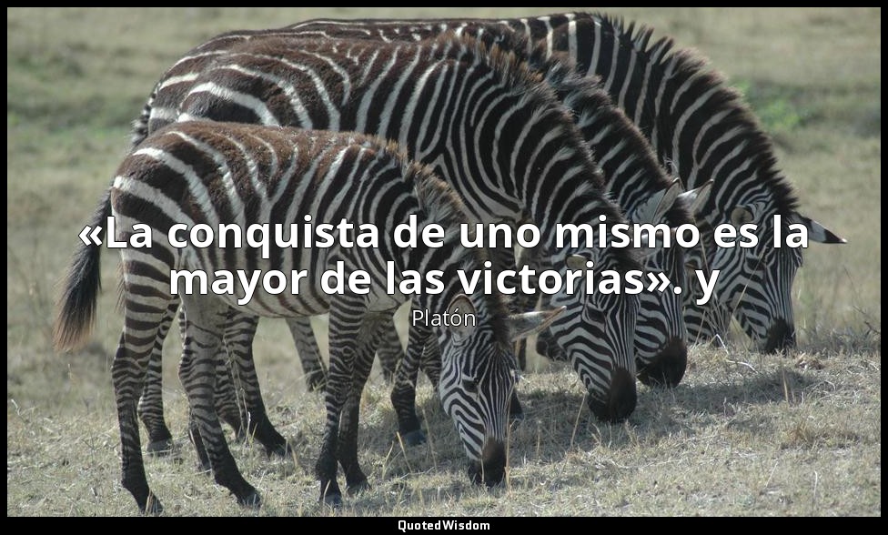 «La conquista de uno mismo es la mayor de las victorias». y — Platón