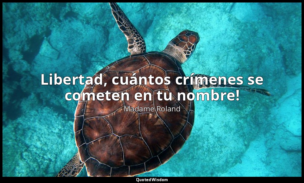 Libertad, cuántos crímenes se cometen en tu nombre! — Madame Roland