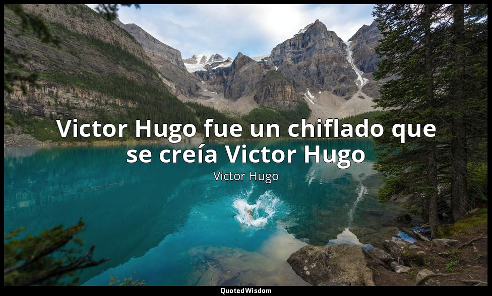 Victor Hugo fue un chiflado que se creía Victor Hugo — Victor Hugo