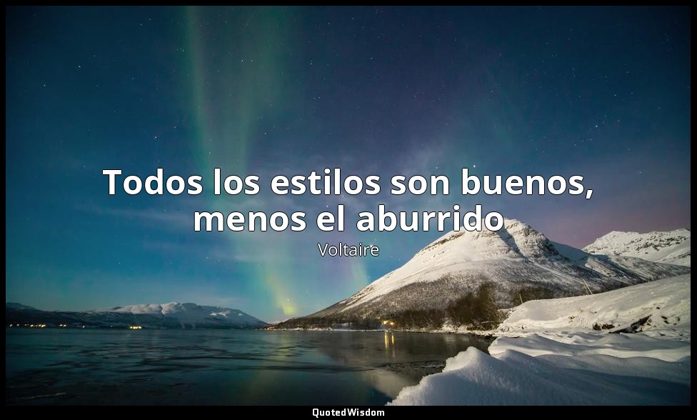 Todos los estilos son buenos, menos el aburrido — Voltaire