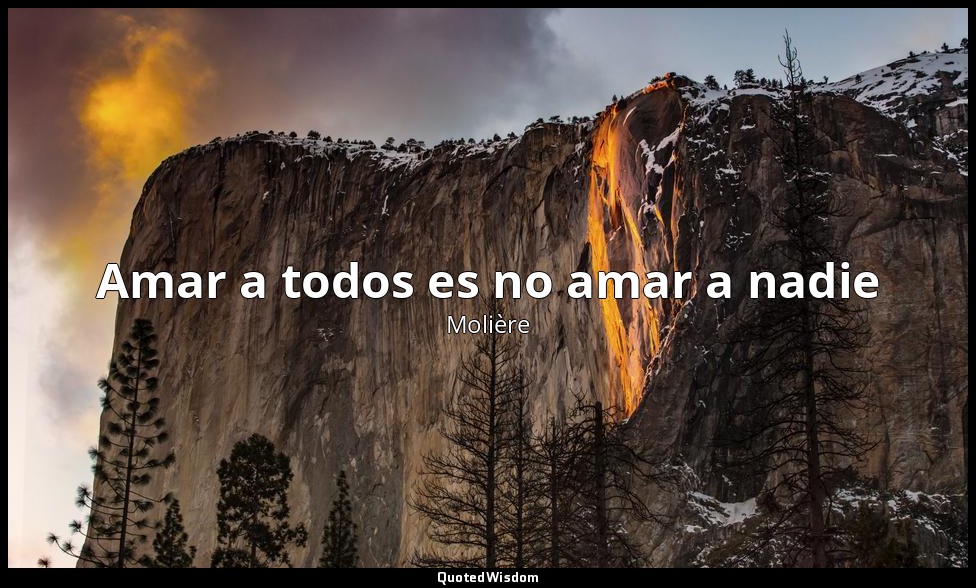 Amar a todos es no amar a nadie — Molière
