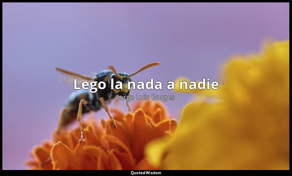 Lego la nada a nadie — Jorge Luis Borges
