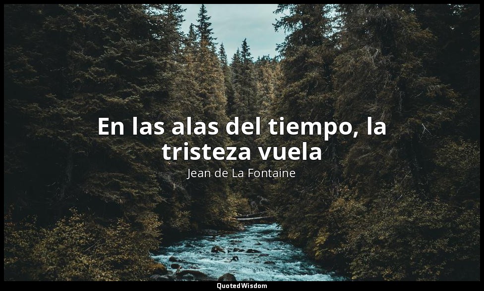 En las alas del tiempo, la tristeza vuela — Jean de La Fontaine
