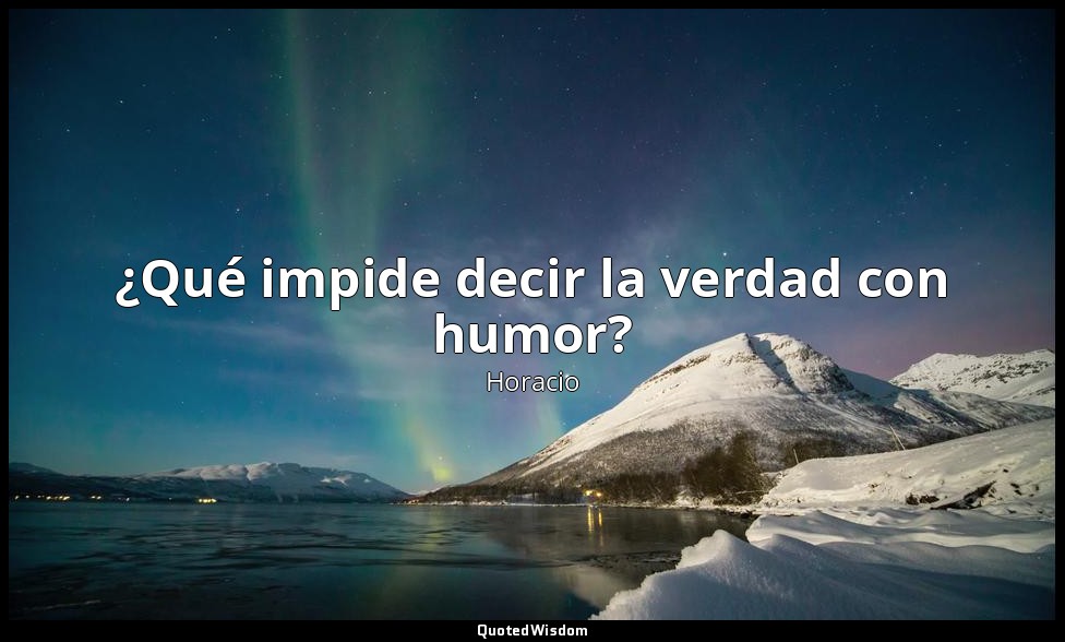 ¿Qué impide decir la verdad con humor? — Horacio