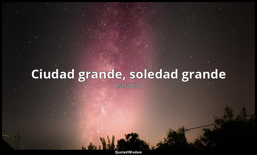 Ciudad grande, soledad grande — Estrabón