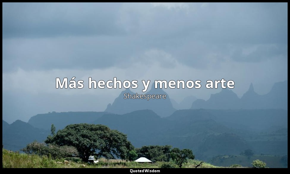 Más hechos y menos arte — Shakespeare