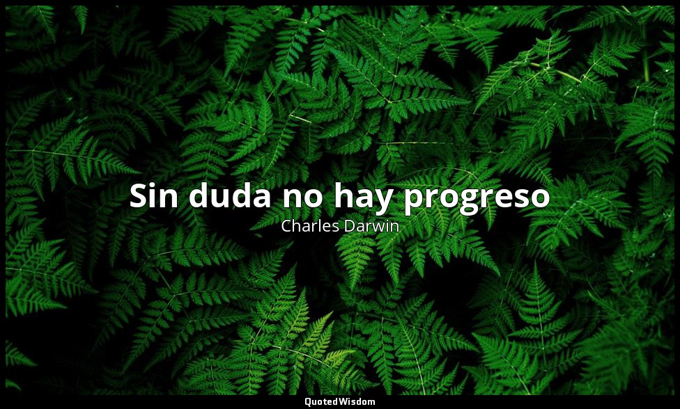 Sin duda no hay progreso — Charles Darwin