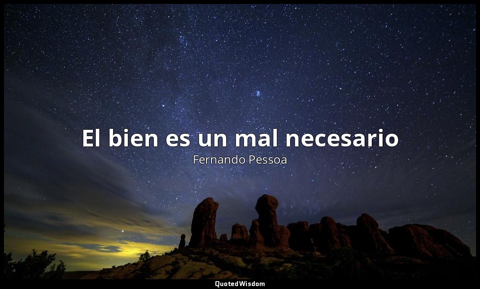 El bien es un mal necesario — Fernando Pessoa