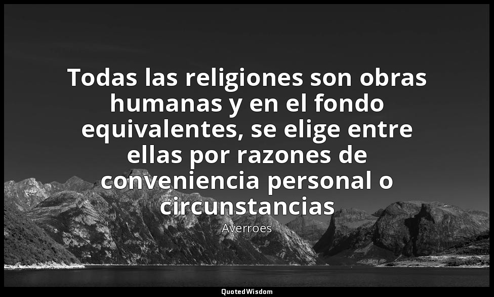 Todas las religiones son obras humanas y en el fondo equivalentes, se elige entr — Averroes