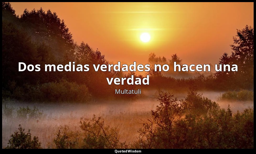 Dos medias verdades no hacen una verdad — Multatuli