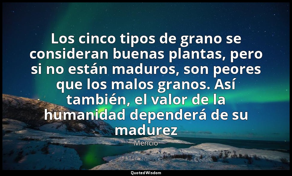 Los cinco tipos de grano se consideran buenas plantas, pero si no están maduros, — Mencio