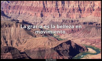 La gracia es la belleza en movimiento. — Lola Gavarrón
