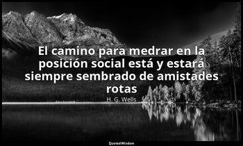 «El camino para medrar en la posición social está y estará siempre sembrado de a — H. G. Wells