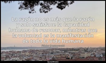 «La razón no es más que la razón y solo satisface la capacidad humana de razonar — Fiódor Dostoyevski