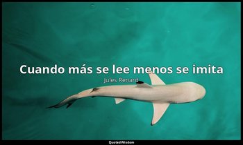 «Cuando más se lee menos se imita». — Jules Renard