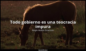 «Todo gobierno es una teocracia impura». — Ralph Waldo Emerson