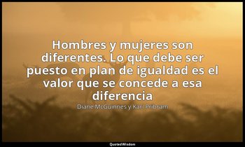 «Hombres y mujeres son diferentes. Lo que debe ser puesto en plan de igualdad es — Diane McGuinnes y Karl Pribram